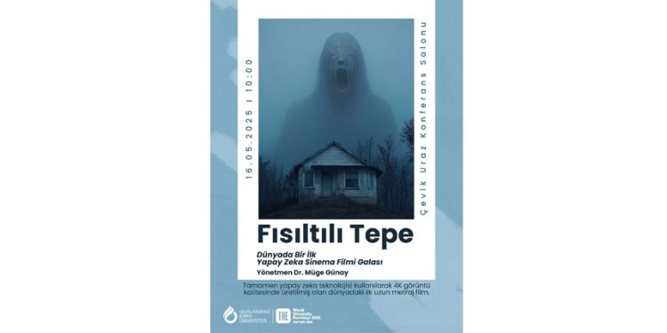 Dünyanın ilk uzun metraj yapay zekâ filmi Fısıltılı Tepe’nin galası UKÜ’de yapılıyor