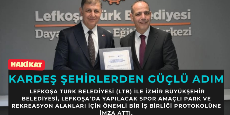 LTB ve İzmir Büyükşehir Belediyesi’nden Lefkoşa’da spor parkları için iş birliği protokolü
