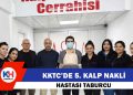 KKTC’de 5. Kalp Nakli Hastası Taburcu Edildi