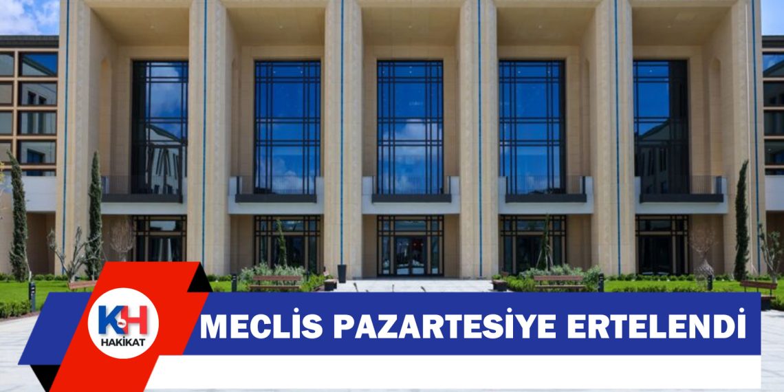 Cumhuriyet Meclisi pazartesi gününe ertelendi