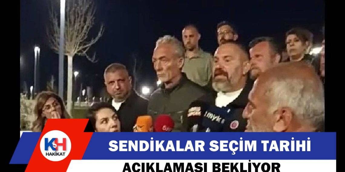 Sendikalar: Öneriyi değerlendirmeyeceğiz, seçim tarihi açıklamalarını bekliyoruz!