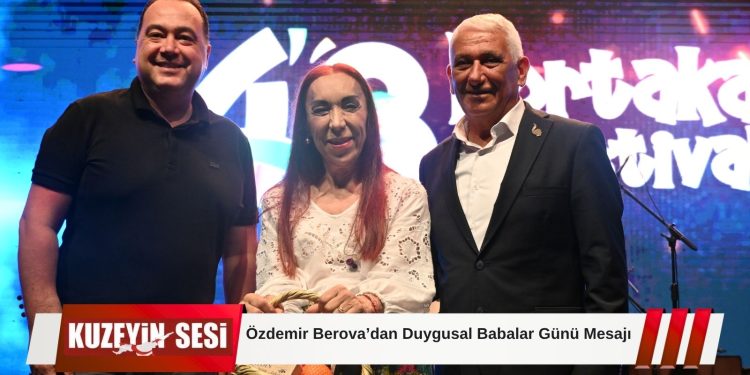 Berova’dan Babalar Günü Mesajı: “Babalar Geleceğe Yön Veren En Değerli Miraslarımızdır”