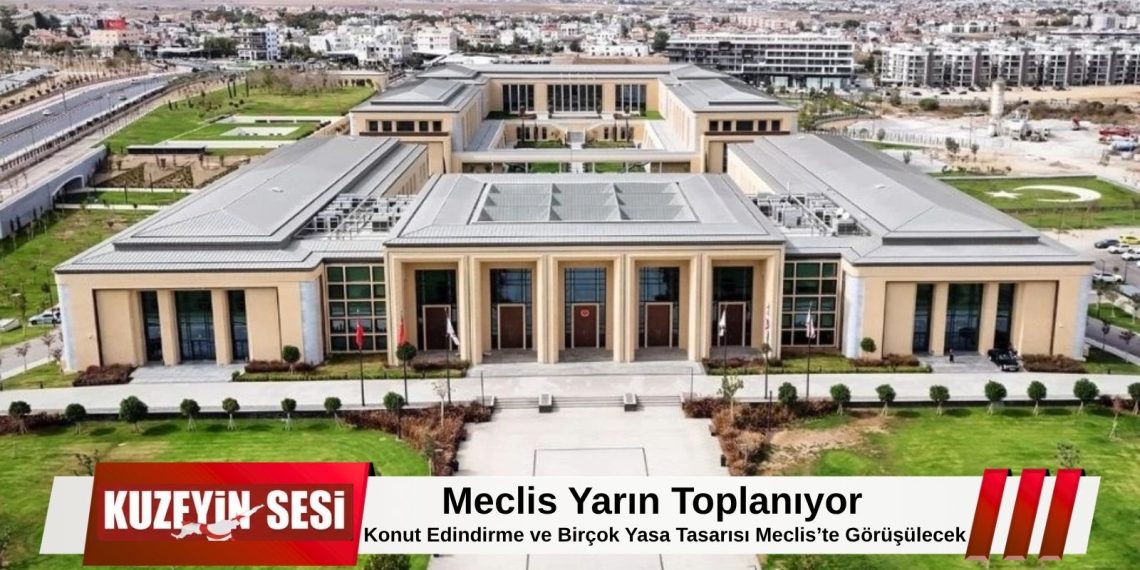Meclis yarın toplanıyor! – Kuzeyin Sesi